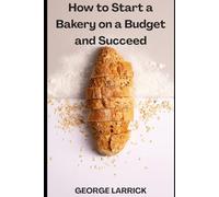 How to Start a Bakery on a Budget and Succeed