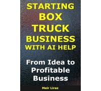 How to Start a Box Truck Business With AI Help: From Idea to Profitable Business (BizMove)