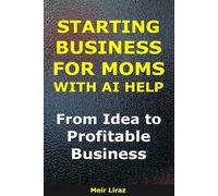 How to Start a Business for Moms With AI Help: From Idea to Profitable Business (BizMove)