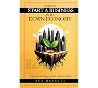 How to Start a Business in a Down Economy: Hint: It's the best time, history proves it