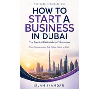 How to Start a Business in Dubai: The Practical Field Guide to 35 Industries (The Dubai Syndicate Way)