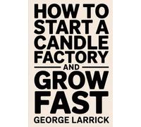 How to Start a Candle Factory and Grow Fast