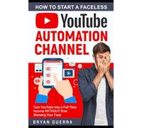 How to Start a Faceless YouTube Automation Channel: Turn YouTube Into a Full Time Income WITHOUT Ever Showing Your Face