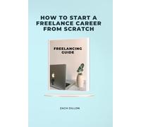 How to Start a Freelance Career from Scratch