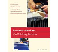 How to Start a Home-based Car Detailing Business (Home-Based Business Series)