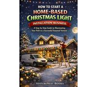 How to Start a Home-Based Christmas Light Installation Business: A Step-by-Step Guide to Illuminating Your Path to a Successful Seasonal Venture