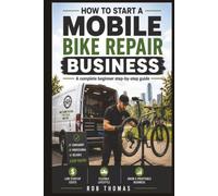 How to Start a Mobile Bike Repair Business: The Complete Beginner's Step-by-Step Guide