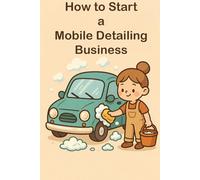 How to Start a Mobile Car Detailing Business (How to Start Businesses)