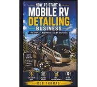 How to Start a Mobile RV Detailing Business: The Complete Beginner's Step-by-Step Guide