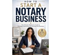 How to Start a Notary Business: The Ultimate Beginner's Guide to Planning, Launching, and Growing Your Business