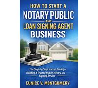 How to Start a Notary Public and Loan Signing Agent Business: The Step-by-Step Startup Guide for Building a Trusted Mobile Notary and Signing Service