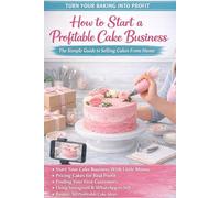 How to Start a Profitable Cake Business: The Simple Guide to Selling Cakes From Home