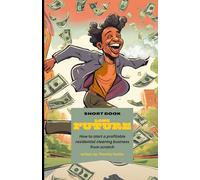 How to start a profitable residential cleaning business: The short book to a long future