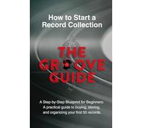 How to Start a Record Collection: A Step-by-Step Blueprint for Beginners: A practical guide to buying, storing, and organizing your first 50 records.