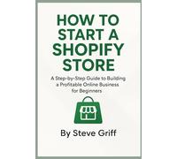 How to Start a Shopify Store: Step-by-Step Guide to Building a Profitable Online Business for Beginners