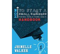 Cómo iniciar un pequeño negocio para niños, adolescentes y jóvenes adultos – Manual
