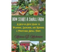 How To Start A Small Farm: A Step-by-Step Guide to Planning, Launching, and Running a Profitable Small Farm