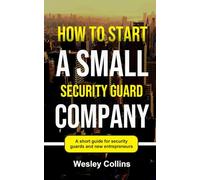 HOW TO START A SMALL SECURITY GUARD COMPANY (New Owners Guidebooks)