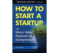 How to Start a Startup: The Silicon Valley Playbook for Entrepreneurs