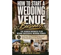 How to Start a Wedding Venue Business: Build, Design, Price, and Grow a Profitable Event Venue with Practical Strategies for Anyone Learning How to Start a Wedding Venue Business