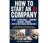 How to Start an Ai Company: Practical playbook for building an AI consulting business, automation agency, or scalable offer with client acquisition, ... no-code systems without becoming a developer