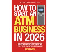 How to Start an ATM Business in 2026: How I Built a Real Cash-Flow Business from Scratch and the Exact Steps I Took to Do It Even If You're Starting with Zero Experience