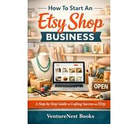 How To Start An Etsy Shop Business: A Step-by-Step Guide to Crafting Success on Etsy