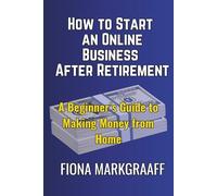 How to Start an Online Business After Retirement: A Beginner's Guide to Making Money from Home