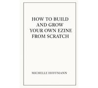 How To Start and Build Your Own Ezine