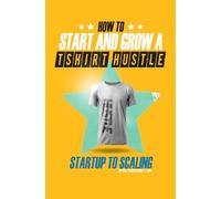 How To Start And Grow A T-Shirt Hustle - Startup to Scaling