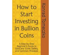 How to Start Investing in Bullion Coins: A Step-by-Step Beginner’s Guide to Gold and Silver, Safety, and Common Mistakes