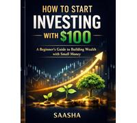 How to Start Investing with $100: A Beginner’s Guide to Building Wealth with Small Money
