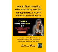 How to Start Investing with No Money: A Guide for Beginners, A Proven Path to Financial Peace: Learn the basics of starting your investing journey ... credit, taxes education, and how-to guides)