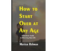 How to Start Over at Any Age: A Realistic Guide to Resetting Your Life