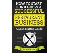 How to Start, Run & Grow a Successful Restaurant Business: A Lean Startup Guide