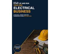 How to Start Up and Run Your Own Electrical Business: A practical guide for qualified electricians moving into self-employment