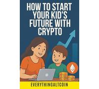 How to Start Your Kid’s Future with Crypto (Crypto Wealth Mastery Series)