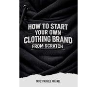 HOW TO START YOUR OWN CLOTHING BRAND FROM SCRATCH