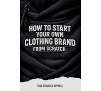 HOW TO START YOUR OWN CLOTHING BRAND FROM SCRATCH