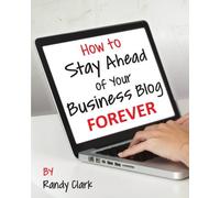 How to Stay Ahead of Your Business Blog Forever