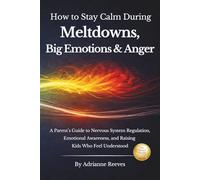 How to Stay Calm During Meltdowns, Big Emotions & Anger: A Parent's Guide to Nervous System Regulation, Emotional Awareness, and Raising Kids Who Feel Understood (My Inner World)