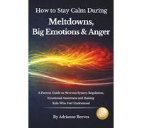 How to Stay Calm During Meltdowns, Big Emotions & Anger: A Parent's Guide to Nervous System Regulation, Emotional Awareness, and Raising Kids Who Feel Understood (My Inner World)
