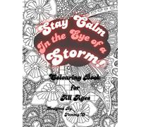 How to Stay Calm in the Eye of a Storm!: A Colouring Book for All Ages.