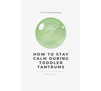 How to Stay Calm Turing Toddler Tantrums: 1 (Mom's Calm Guide)