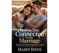 How to Stay Connected in a Busy Marriage: Simple Daily Habits to Keep Love Strong