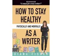 How to Stay Healthy Physically and Mentally as a Writer