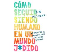 How to Stay Human in a F*cked-Up World (Spanish edition): Como seguir siendo humano en un mundo: Practicar el mindfulness en la vida cotidiana