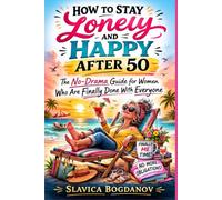 How to Stay Lonely and Happy After 50: The No-Drama Guide for Women Who Are Finally Done With Everyone (The Female Survival Series - Reclaim Your Life, Voice, and Power)