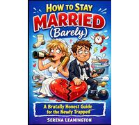 How to Stay Married (Barely): A Brutally Honest Guide for the Newly Trapped (How To Be A Better...Novelty Series)
