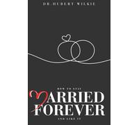 How TO STAY MARRIED FOREVER AND LIKE IT